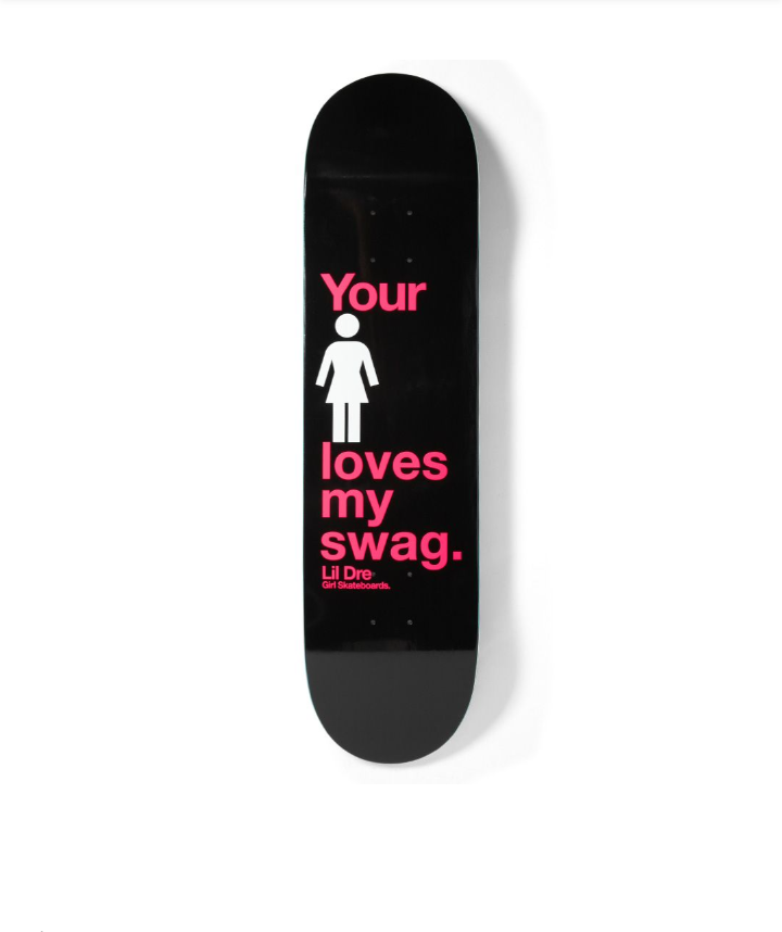 Girl (Loves My Swag) One Off Lil Dre Pro Debut Skate Deck 8"